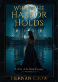 What the Harbor Holds — free prequel novella — Heirs of the Black Dynasty — Tiernan Crow